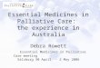 Essential Medicines in Palliative Care: the experience in Australia Debra Rowett Essential Medicines in Palliative Care meeting Salzburg 30 April – 2 May