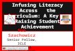 Infusing Literacy Across the Curriculum: A Key to Raising Student Achievement Sue Szachowicz Senior Fellow, ICLE Principal Brockton High