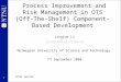 1 SPIKE Seminar Process Improvement and Risk Management in OTS (Off-The-Shelf) Component-Based Development Jingyue Li jingyue@idi.ntnu.no Norwegian University