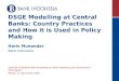 DSGE Modelling at Central Banks: Country Practices and How it is Used in Policy Making Haris Munandar Bank Indonesia SEACEN-CCBS/BOE-BSP Workshop on DSGE