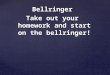 Bellringer Take out your homework and start on the bellringer!