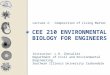 CEE 210 ENVIRONMENTAL BIOLOGY FOR ENGINEERS Lecture 2: Composition of Living Matter Instructor: L.R. Chevalier Department of Civil and Environmental Engineering