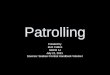 Patrolling Created by BU2 Collins NMCB 14 July 21, 2011 Sources: Seabee Combat Handbook Volume I