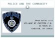 POLICE AND THE COMMUNITY BRAD NATALIZIO VILLAGE OF CHESTER P.D. 45 MAIN ST. CHESTER, NY 10918