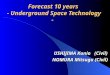 Forecast 10 years - Underground Space Technology - USHIJIMA Kunio (Civil) NOMURA Mitsugu (Civil)