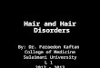 Hair and Hair Disorders By: Dr. Faraedon Kaftan College of Medicine Sulaimani University L 1 2012 - 2013