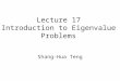 Lecture 17 Introduction to Eigenvalue Problems Shang-Hua Teng
