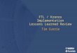 FTL / Kronos Implementation Lessons Learned Review Tim Currie