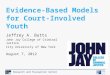 Research and Evaluation Center Jeffrey A. Butts John Jay College of Criminal Justice City University of New York August 7, 2012 Evidence-Based Models for