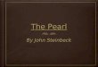 The Pearl By John Steinbeck. A Biographical Sketch Born on February 27, 1902 in Salinas, CA Attended Stanford University for 5 years but never graduated