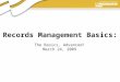 Presentation Author, 2006 Records Management Basics: The Basics, Advanced! March 24, 2009