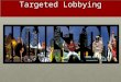 Targeted Lobbying. What’s New? Illinois Governor Rod Blagojevich EverythingNothing