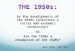 THE 1950s: Do the developments of the 1950s constitute a social and economic revolution? or Are the 1950s a resumption of the 1920s? Note: 1950s = 1947-1963