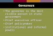 The governor is the most visible person in state governmentThe governor is the most visible person in state government Chief executive officerChief executive