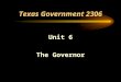 Texas Government 2306 Unit 6 The Governor Being Governor: Most Difficult Aspects