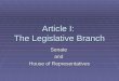 Article I: The Legislative Branch Senateand House of Representatives