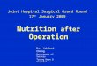 Nutrition after Operation Joint Hospital Surgical Grand Round 17 th January 2009 Dr. YuhMeei Cheng Department of Surgery Tseung Kwan O Hospital