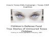 Children’s Defense Fund True Stories of Uninsured Texas Children Insure Texas Kids Campaign / Texas CHIP Coalition Coming to Texas Legislators February,