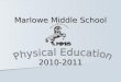 Marlowe Middle School 2010-2011. P.E./Health Staff: Mrs. Navas Mr. Cannon Mr. FrederickMr. Joslyn Ms. CastansMr. Heward Mr. Kalamatas