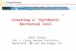 Creating a “Synthetic” Bacterial Cell John Glass The J. Craig Venter Institute, Rockville, MD and San Diego, CA