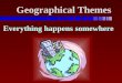 Geographical Themes Everything happens somewhere