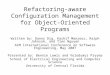 Refactoring-aware Configuration Management for Object-Oriented Programs Written by: Danny Dig, Kashif Manzoor, Ralph Johnson, and Tien Nguyen ACM International