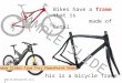 Www.ks1resources.co.uk This is a bicycle frame. Bikes have a frame that is made of metal. SAMPLE SLIDE Random Slides From This PowerPoint Show