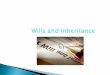 Wills and Inheritance. Inheritance Law  Inheritance Law (sometimes called Wills and Probate) is concerned with the distribution of a person’s property