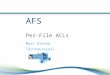 AFS Per-File ACLs Marc Dionne TechnoConseil. Outline Introduction History Issues -Protocol and semantics Issue - Implementation Issues - Compatibility