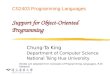 CS2403 Programming Languages Support for Object- Oriented Programming Chung-Ta King Department of Computer Science National Tsing Hua University (Slides