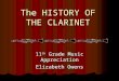 The HISTORY OF THE CLARINET 11 th Grade Music Appreciation Elizabeth Owens