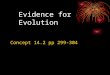 Evidence for Evolution Concept 14.2 pp 299-304. Fossil Record Fossils- preserved remains of organisms from the past- extinct. Most- sedimentary rocks-