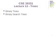 1 Binary Trees Binary Trees Binary Search Trees Binary Search Trees CSE 30331 Lecture 13 –Trees