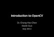 Introduction to OpenCV Dr. Chung-Hao Chen Haole Guo Sep 2011