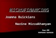 Joanna Buickians Narine Mirzakhanyan Narine Mirzakhanyan Econ 490 Professor Castillo MICROFINANCING
