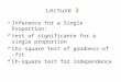 Lecture 3 Inference for a Single Proportion: test of significance for a single proportion Chi-square test of goodness-of –fit Ch-square test for independence