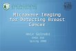 Microwave Imaging for Detecting Breast Cancer Amir Golnabi ENGS 166 Spring 2008