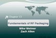 Chapter 13 Fundamentals of RF Packaging ECEN 5004 – Digital Packaging Mike Weimer Zach Allen