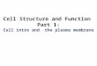 Cell Structure and Function Part 1: Cell intro and the plasma membrane