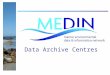 Data Archive Centres. Data Archive Centres (DACs) The MEDIN DAC Network Objective : Curate Upload and Retrieve Data SearchableExpertise Seabed and sub-seabed