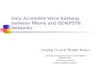 Easy Accessible Voice Gateway between Mbone and ISDN/PSTN Networks Linqing Liu and Torsten Braun Institute of Computer Science and Applied Mathematics