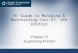 A+ Guide to Managing & Maintaining Your PC, 8th Edition Chapter 21 Supporting Printers