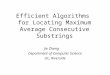 Efficient Algorithms for Locating Maximum Average Consecutive Substrings Jie Zheng Department of Computer Science UC, Riverside
