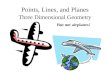 Points, Lines, and Planes Three Dimensional Geometry But not airplanes!
