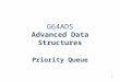 1 G64ADS Advanced Data Structures Priority Queue