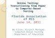 Online Testing: Transitioning from Paper to Computer‐Based Testing Florida Association of MIS June 14, 2011 Bo Elzie, Project Manager, Computer-Based Testing