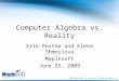© 2009 Maplesoft, a division of Waterloo Maple Inc. Computer Algebra vs. Reality Erik Postma and Elena Shmoylova Maplesoft June 25, 2009