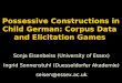 Possessive Constructions in Child German: Corpus Data and Elicitation Games Sonja Eisenbeiss (University of Essex) Ingrid Sonnenstuhl (Duesseldorfer Akademie)