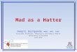 Mad as a Hatter Deepti Deshpande, MBBS, MPH, FAAP Assistant Professor, Pediatrics and Public Health University of Arizona June 2013