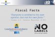 Fiscal Facts “Everyone is entitled to his own opinion, but not his own facts.” - Former U.S. Senator Moynihan (D-NY)